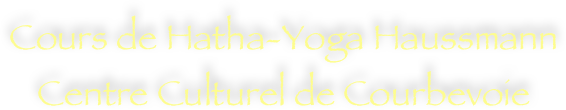 Cours de Hatha-Yoga Haussmann
Centre Culturel de Courbevoie 